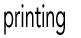 Printing